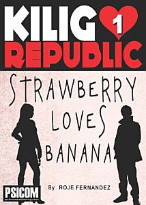 Kilig Republic 1: Strawberry Loves Banana