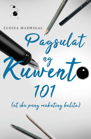 Pagsulat ng Kuwento 101 (at iba pang mabuting balita) by Eloisa Madrigal (PSICOM)