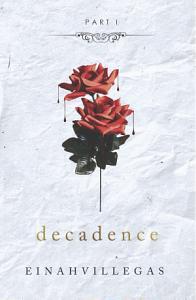 Decadence Part 1 by Einah Villegas