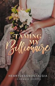 Taming my Billionaire by HeartlessNostalgia