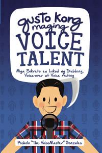 Gusto Kong Maging Voice Talent: Mga Sikreto sa Likod ng Dubbing, Voice-over at Voice Acting