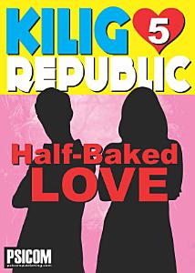 Kilig Republic 5: Half Baked Loved